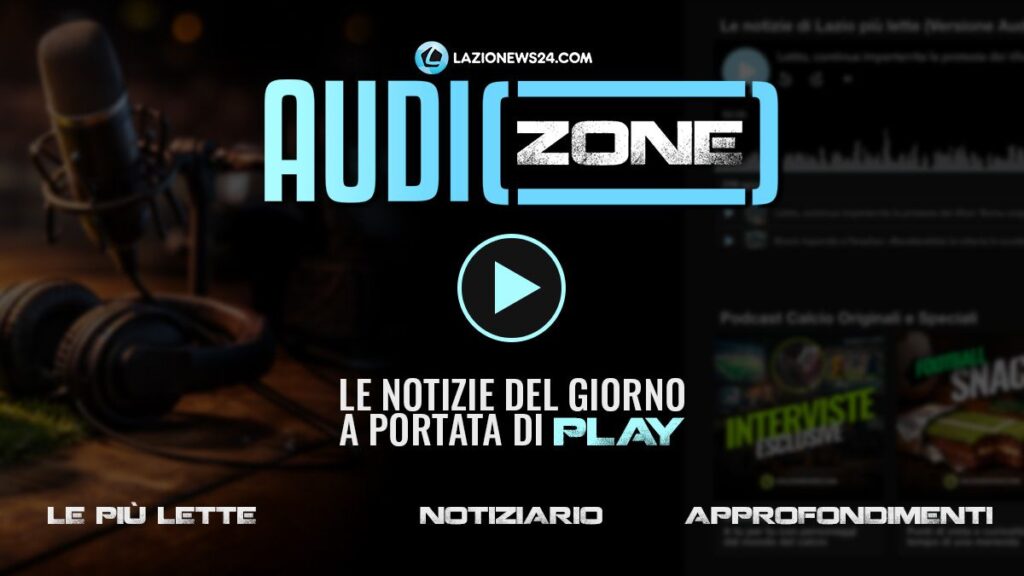 Podcast Lazio: nasce Audio Zone, l’hub multimediale di LazioNews24 tra notizie, mercato e approfondimenti 1 Podcast Lazio